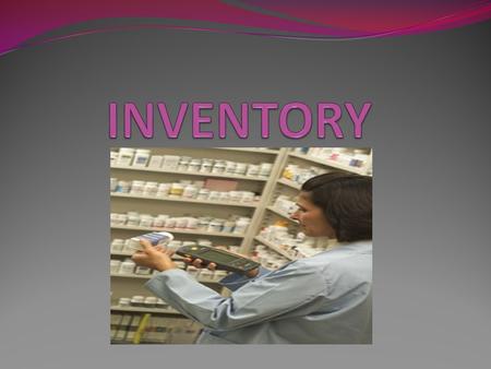 Introduction Everyone working in pharmacy maintains inventory stock Stock depleted: replacement inventories ordered Task delegated to specific person.