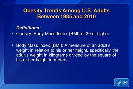 Definitions: Definitions: Obesity: Body Mass Index (BMI) of 30 or higher. Obesity: Body Mass Index (BMI) of 30 or higher. Body Mass Index (BMI): A measure.