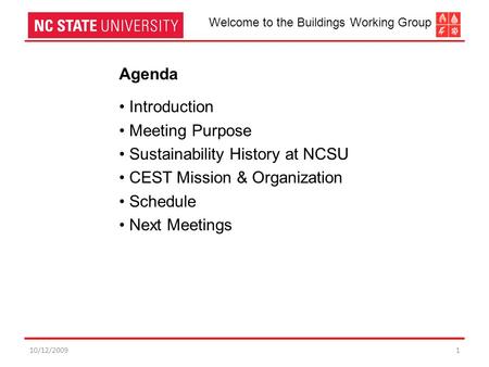 10/12/20091 Agenda Introduction Meeting Purpose Sustainability History at NCSU CEST Mission & Organization Schedule Next Meetings Welcome to the Buildings.