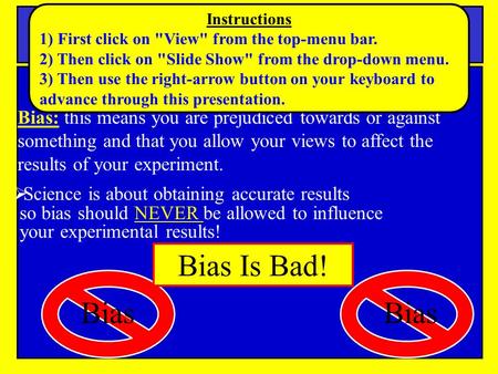 Notes Bias and Error in Science Bias: this means you are prejudiced towards or against something and that you allow your views to affect the results of.