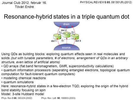 Journal Club 2012. február 16. Tóvári Endre Resonance-hybrid states in a triple quantum dot PHYSICAL REVIEW B 85, 081301(R) (2012) Using QDs as building.