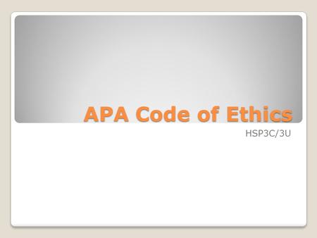 APA Code of Ethics HSP3C/3U. APA Code of Ethics These rules should do much more than help the unethical psychologist keep out of trouble; they should.