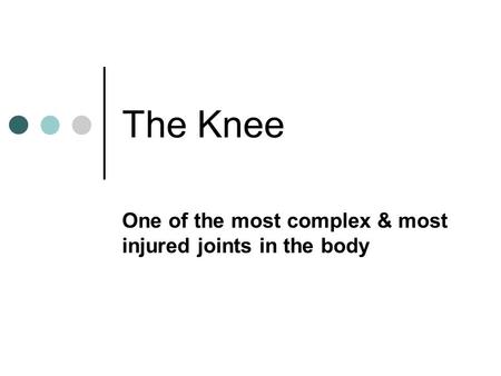 The Knee One of the most complex & most injured joints in the body.