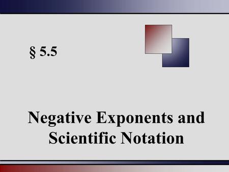 § 5.5 Negative Exponents and Scientific Notation.