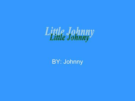 BY: Johnny. Chapter 1 He meets the friendly ants Once upon a time there was a kid named Johnny who went to bed at eight. The next morning he found himself.