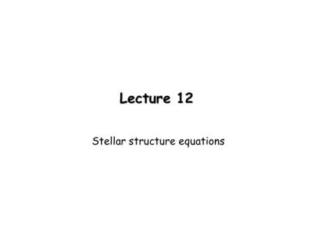 Lecture 12 Stellar structure equations. Convection A bubble of gas that is lower density than its surroundings will rise buoyantly  From the ideal gas.