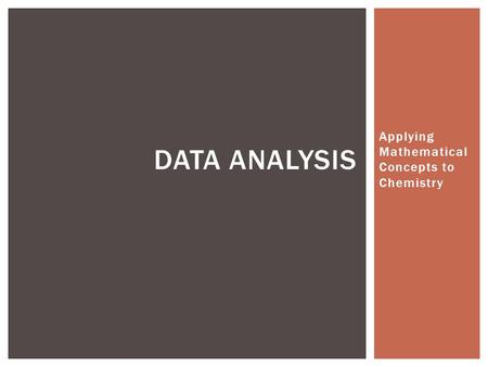 Applying Mathematical Concepts to Chemistry DATA ANALYSIS.