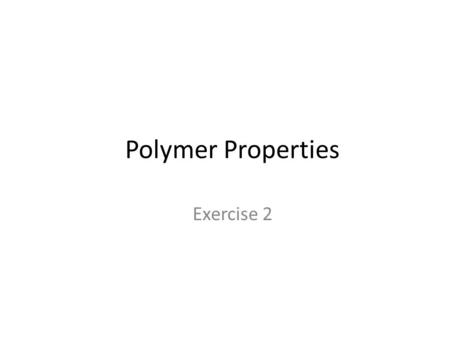 Polymer Properties Exercise 2. 1. Crystallinity Polyethylene is crystalline polymer which forms orthorhombic unit cell, i.e. a=b=g=90ᵒC, where a, b, a.