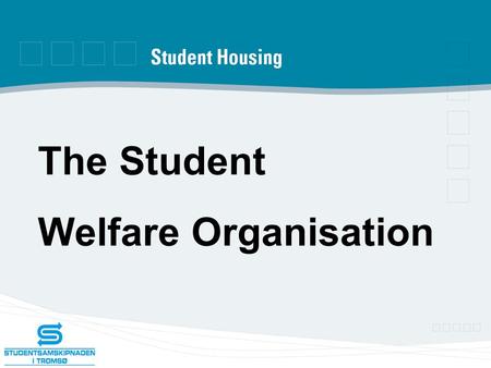 The Student Welfare Organisation. -Counselling -Housing -Kraft -Child Care -Cafeteria.