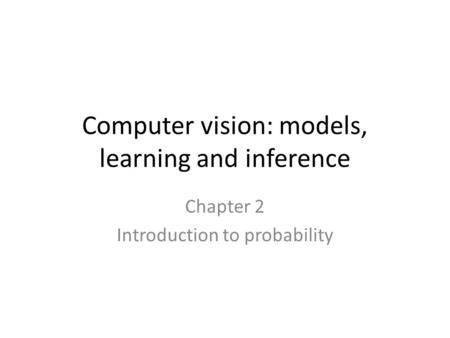 Computer vision: models, learning and inference Chapter 2 Introduction to probability.