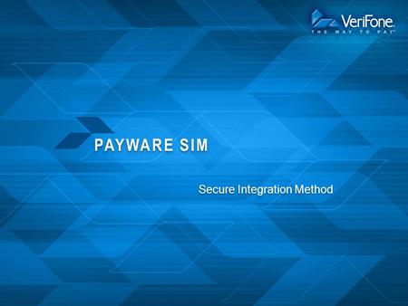 PAYWARE SIM Secure Integration Method. WHY PAYWARE SIM? PAYware SIM provides a single interface to simply and securely integrate Windows-based POS systems.