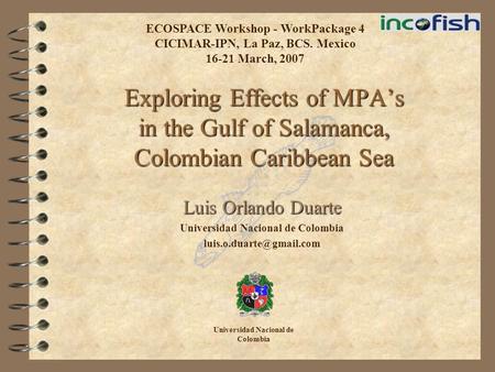 Exploring Effects of MPA’s in the Gulf of Salamanca, Colombian Caribbean Sea Luis Orlando Duarte Universidad Nacional de Colombia