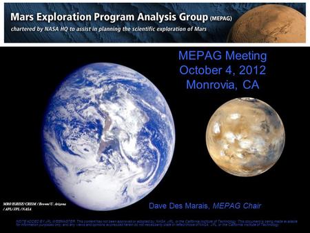 MEPAG Meeting October 4, 2012 Monrovia, CA Dave Des Marais, MEPAG Chair NOTE ADDED BY JPL WEBMASTER: This content has not been approved or adopted by,