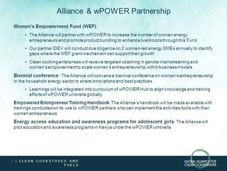 1 | CLEAN COOKSTOVES AND FUELS Alliance & wPOWER Partnership Women’s Empowerment Fund (WEF): The Alliance will partner with wPOWER to increase the number.