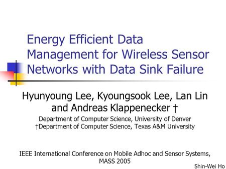 Energy Efficient Data Management for Wireless Sensor Networks with Data Sink Failure Hyunyoung Lee, Kyoungsook Lee, Lan Lin and Andreas Klappenecker †