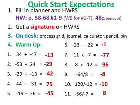 Quick Start Expectations 1.Fill in planner and HWRS HW: p. 58-68 #1-9 (WS for #1-7), 48 (1 bonus pt ) 2.Get a signature on HWRS 3.On desk: process grid,