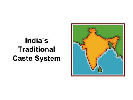 India’s Traditional Caste System. India’s castes are ancient, and create social levels into which each person is born. That caste determines your career.