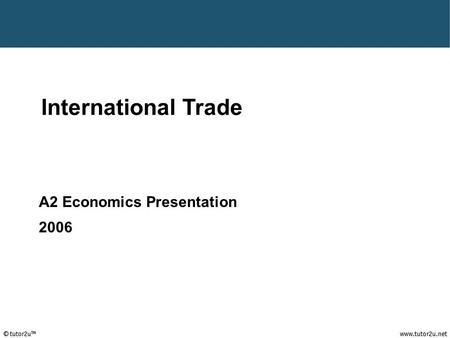 A2 Economics International Trade A2 Economics Presentation 2006.