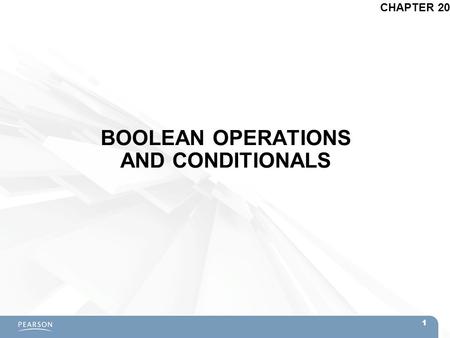 BOOLEAN OPERATIONS AND CONDITIONALS CHAPTER 20 1.