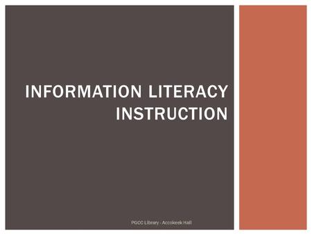 INFORMATION LITERACY INSTRUCTION PGCC Library - Accokeek Hall.