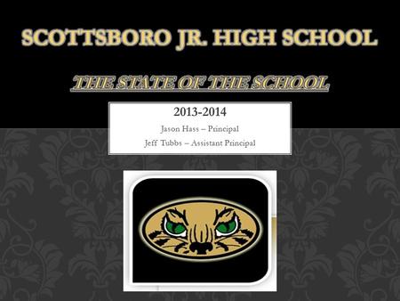 2013-2014 Jason Hass – Principal Jeff Tubbs – Assistant Principal.