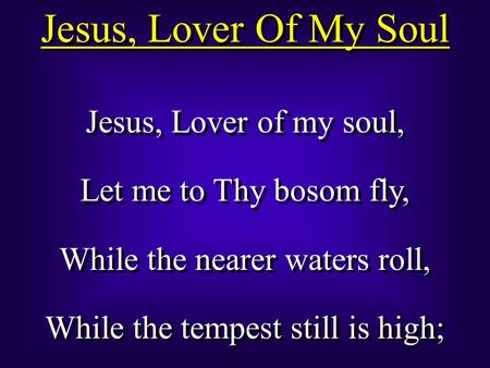 Jesus, Lover Of My Soul Jesus, Lover of my soul,