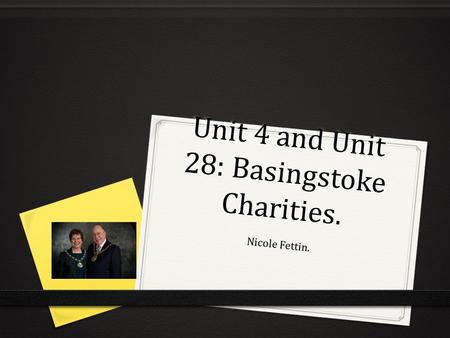 Unit 4 and Unit 28: Basingstoke Charities. Nicole Fettin.