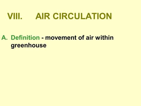 VIII.	AIR CIRCULATION Definition - movement of air within greenhouse.