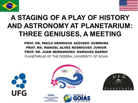 PROF. DR. PAULO HENRIQUE AZEVEDO SOBREIRA PROF. MS. MANOEL ALVES RODRIGUES JUNIOR PROF. DR. JUAN BERNARDINO MARQUES BARRIO PLANETARIUM OF THE FEDERAL UNIVERSITY.