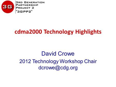 Cdma2000 Technology Highlights David Crowe 2012 Technology Workshop Chair