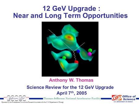 Thomas Jefferson National Accelerator Facility Operated by the Southeastern Universities Research Association for the U.S. Department of Energy Anthony.