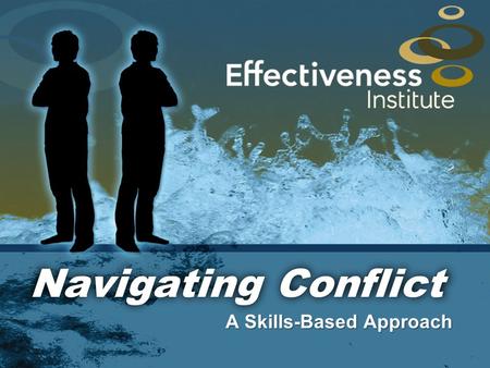 Navigating Conflict A Skills-Based Approach. WHY WE’RE HERE Awareness Options Choices Control 1.