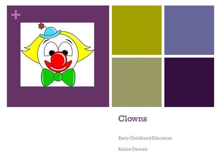 + Clowns Early Childhood Education Kelsie Cannon.