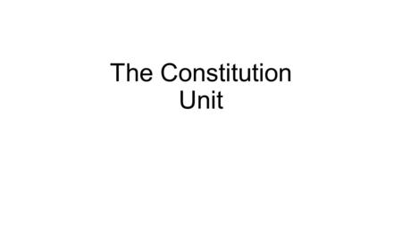 The Constitution Unit. Pre-test To see what you already know about the Constitution we will take a Pre-test. DO NOT WORRY This is not a part of your grade,