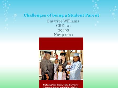 Challenges of being a Student Parent Emarree Williams CRE 101 29498 Nov 9 2011.