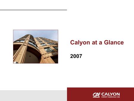 Calyon at a Glance 2007. CALYON LONDON: ROLE & STRATEGY  Role of Calyon London :  UK Franchise: Providing UK and Irish clients with financing, structuring.