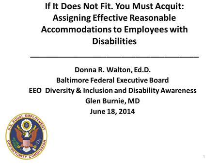 If It Does Not Fit. You Must Acquit: Assigning Effective Reasonable Accommodations to Employees with Disabilities ___________________________________ Donna.