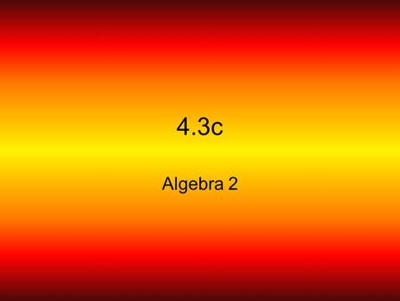 4.3c Algebra 2.