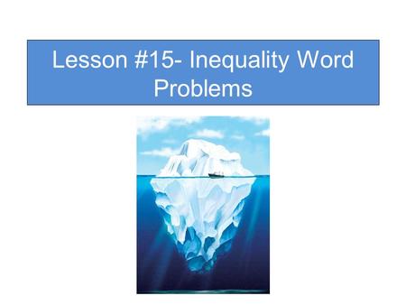 Lesson #15- Inequality Word Problems Keys to Solving Geometric Problems Step 1: Read the problem. What is it asking? Highlight important information.