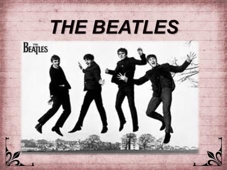 THE BEATLES. Ringo Starr George Harrison Paul McCartney John Lennon.