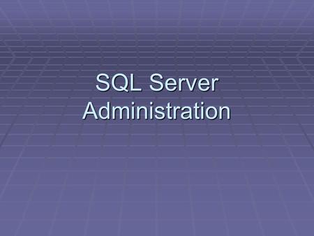 SQL Server Administration. Overview  Security  Server roles  Database roles  Object permissions  Application roles  Managing data  Backups  Restoration.