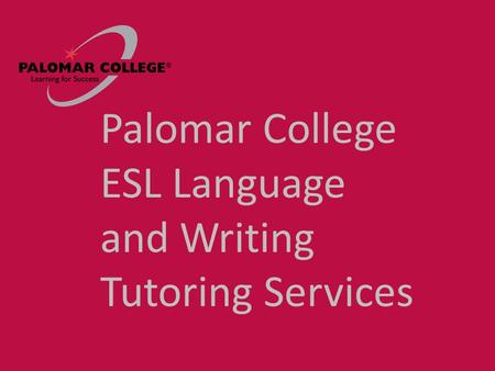 Palomar College ESL Language and Writing Tutoring Services.