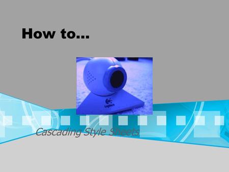 How to… Cascading Style Sheets. How to Insert a Style Sheet When a browser reads a style sheet, it will format the document according to it. There are.