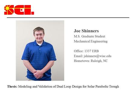 Joe Shinners M.S. Graduate Student Mechanical Engineering Office: 1337 ERB   Hometown: Raleigh, NC Thesis: Modeling and Validation.