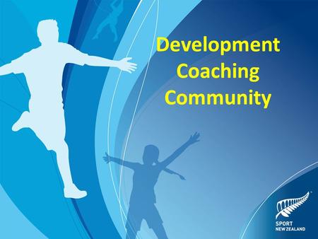 Development Coaching Community. The Development Community Who are the participants being coached? Development coaches support a wider range of participants.