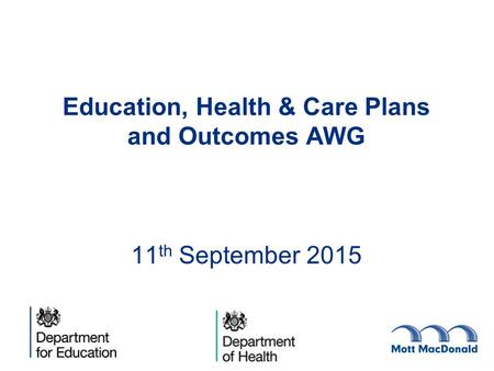 Education, Health & Care Plans and Outcomes AWG 11th September 2015