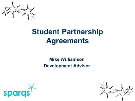 Student Partnership Agreements Mike Williamson Development Advisor.