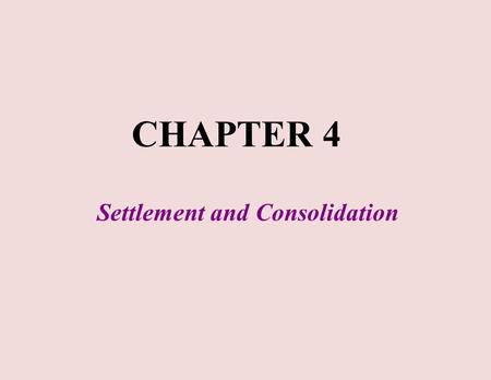 Settlement and Consolidation CHAPTER 4. §4 Settlement and Consolidation § 4.1 General § 4.2 Oedometer test § 4.3 Preconsolidation pressure § 4.4 Consolidation.