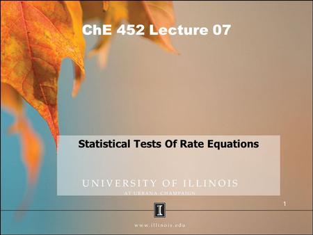 ChE 452 Lecture 07 Statistical Tests Of Rate Equations 1.