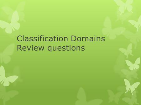 Classification Domains Review questions. 1.What is the largest classification category used today by scientists? a.Kingdomc. Species b.Domaind. Genus.